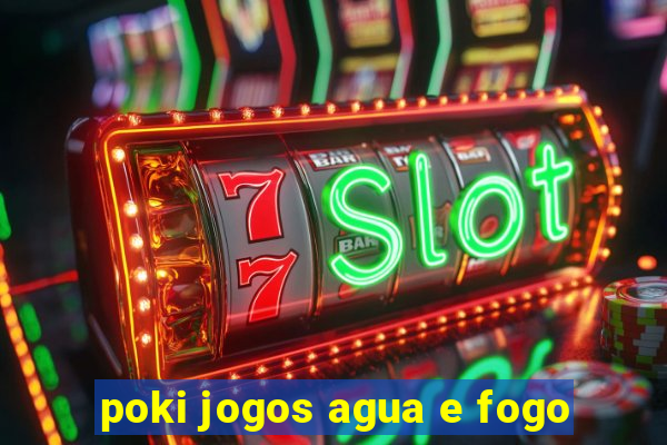 poki jogos agua e fogo